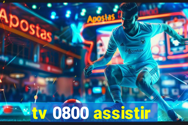 tv 0800 assistir